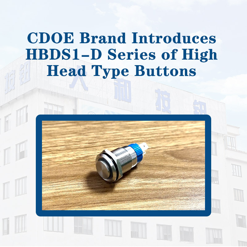 CDOE ապրանքանիշը ներկայացնում է HBDS1-D շարքի բարձր գլխի տիպի կոճակները