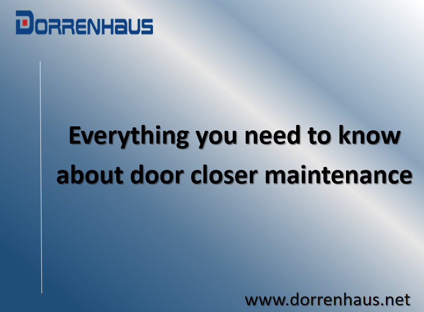 Semua yang perlu Anda ketahui tentang pemeliharaan pintu lebih dekat