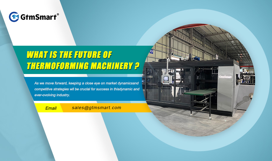 What is The Future of Thermoforming Machinery ?