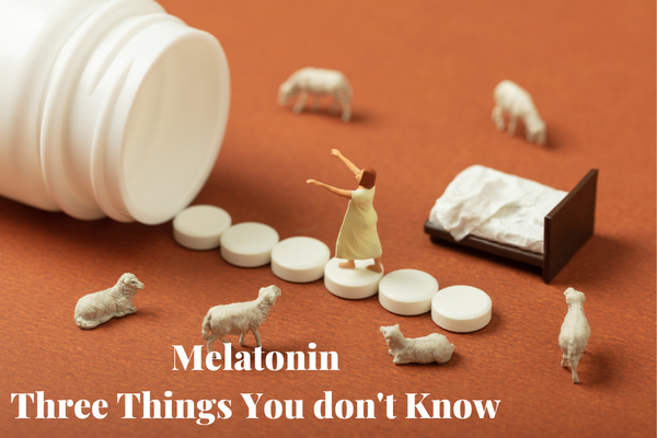 Melatonin, three things you don’t know