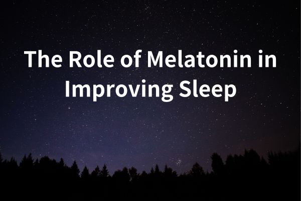 บทบาทของเมลาโทนินในการปรับปรุงการนอนหลับ