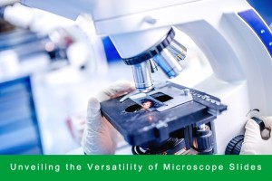 Unveiling the Versatility of Microscope Slides: History, Applications, and Best Practices Explored