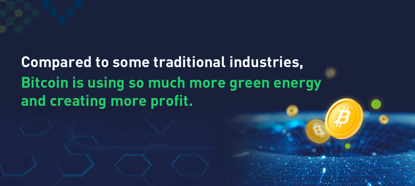 Compared to some traditional industries, Bitcoin is using so much more green energy and creating more profit.