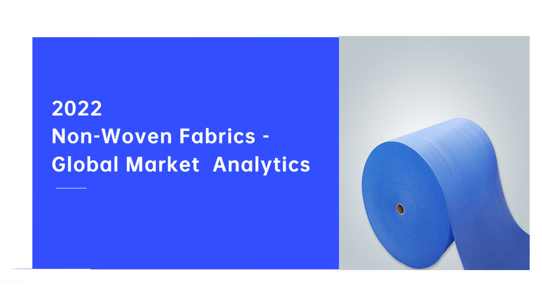 Non-Woven Fabrics – Global Market  Analytics 2022