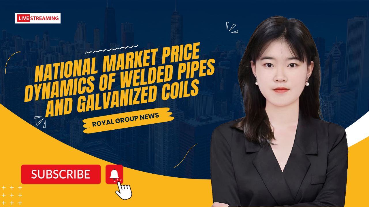 ROYAL NEWS: National Market Price Dynamics of Welded Pipes and Galvanized Coils