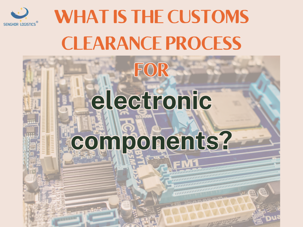 Какъв е процесът на митническо освобождаване на електронни компоненти?