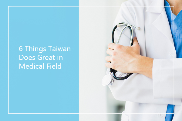 6 Things Taiwan Does Great in Medical Field