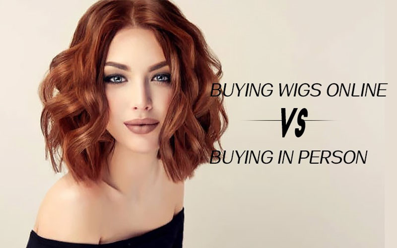Wigs अनलाइन किन्दै बनाम अफलाइन खरीद