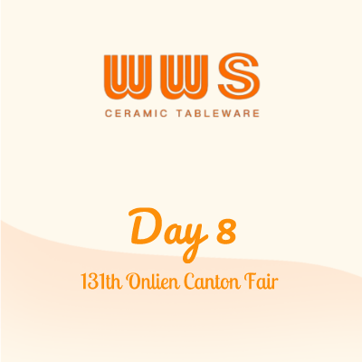 131th ONLINE CANTON FAIR DAY 8 – WWS CERAMIC