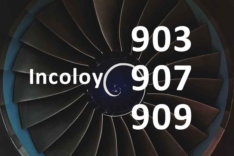 Incoloy 903 VS Incoloy 907 VS Incoloy 909