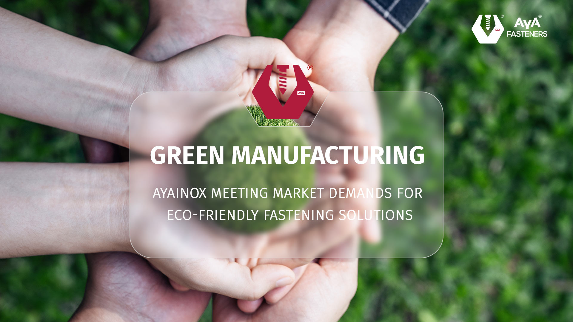 Green Manufacturing: AYAINOX Meeting Market Demands for Eco-Friendly Fastening Solutions