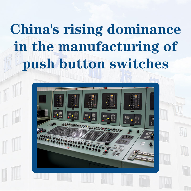 China’s Rising Dominance in the Manufacturing of 22mm Push Button Switches, XB2 Switches, and 10A Electrical Switches