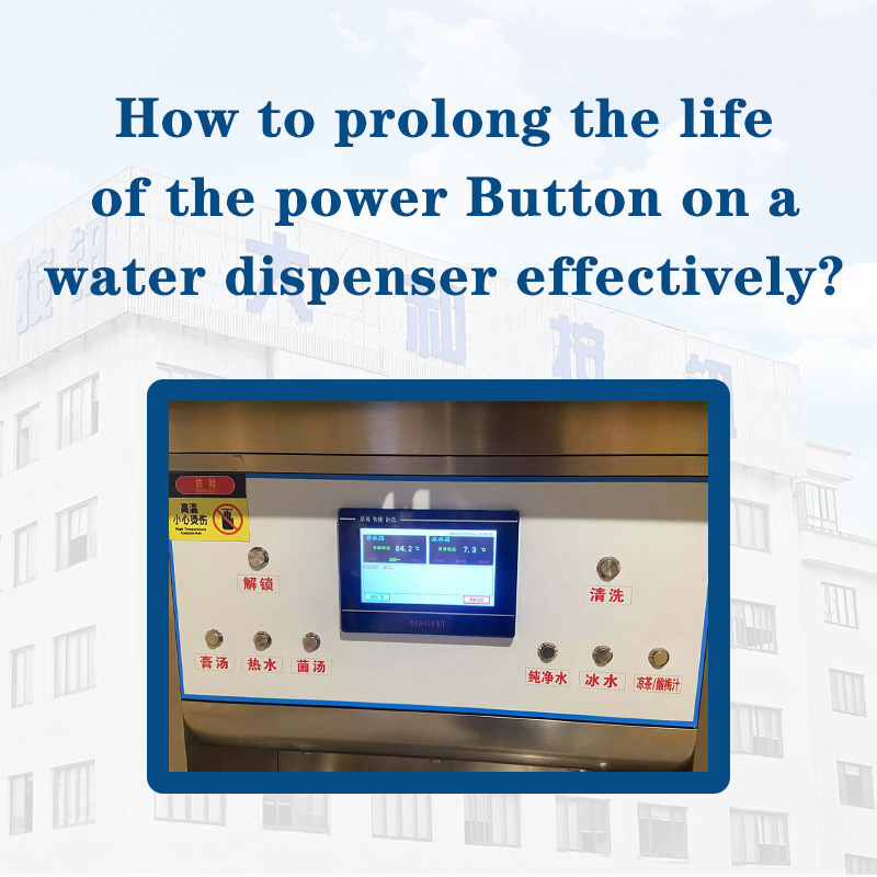How to Prolong the Life of the Metal Power Button on a Water Dispenser Effectively?