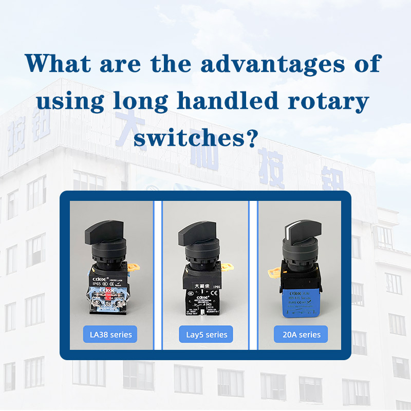 What are the advantages of using long handled rotary switches？