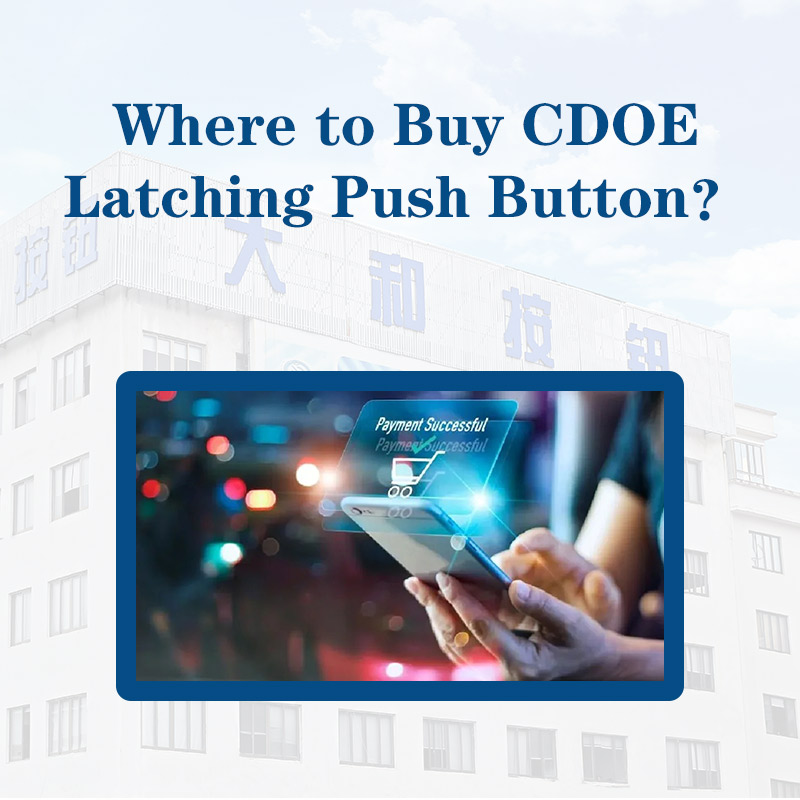Where to Buy CDOE Latching Push Button？