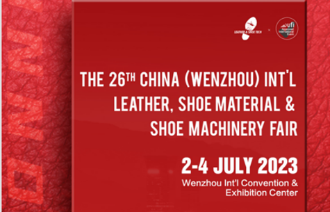 THE 26TH CHINA (WENZHOU) INTL LEATHER, SHOE MATERIAL &SHOE MACHINERY FAIR 2-4 JULY 2023
