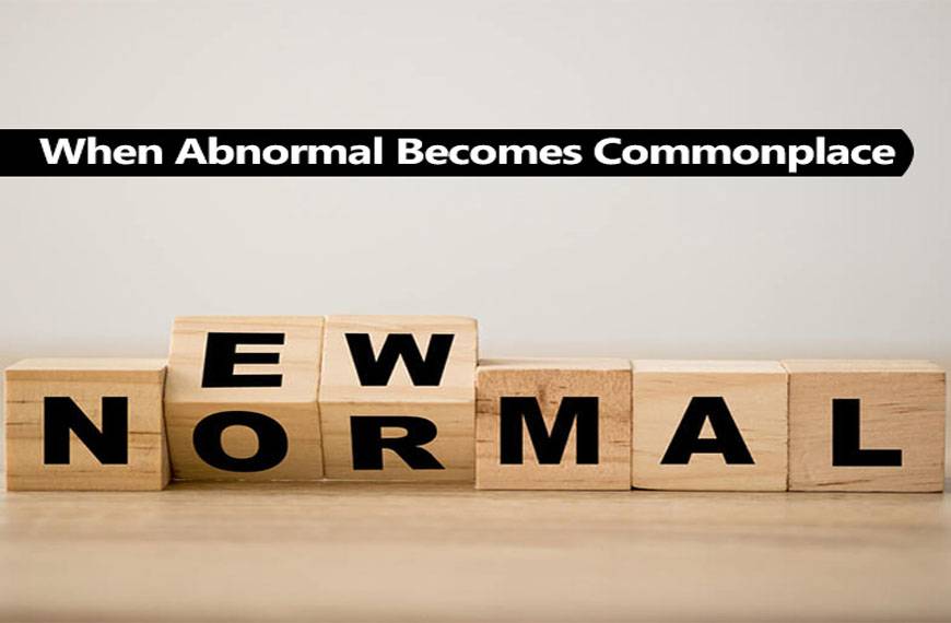 When Abnormal Becomes Commonplace—-Something You Need to Know under the New Normal
