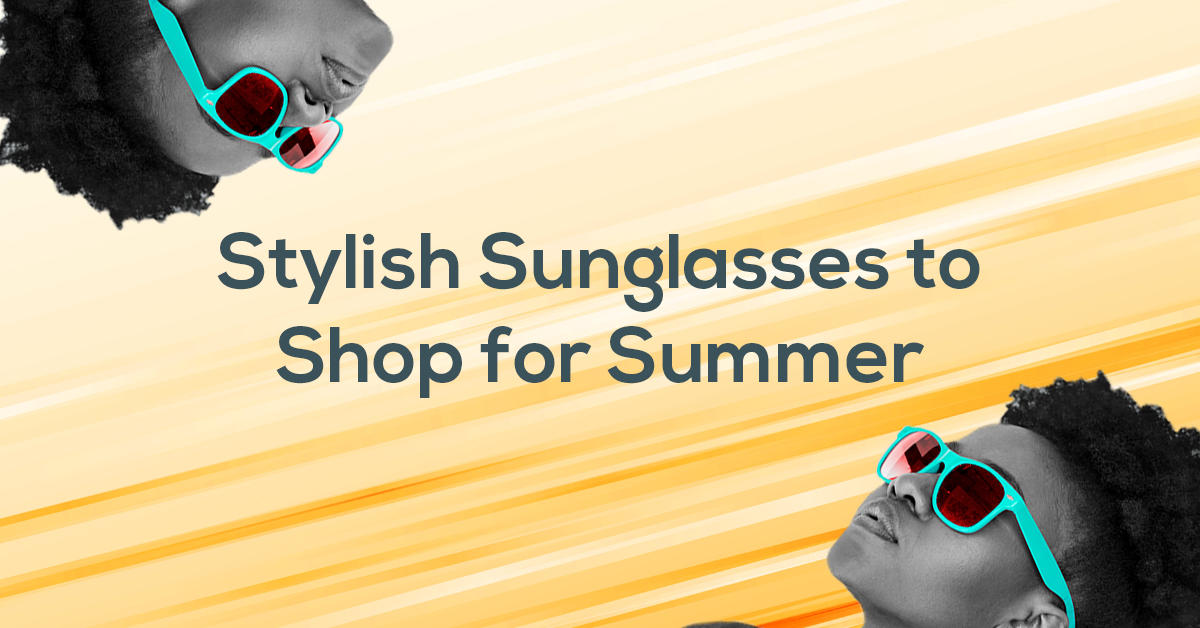 Stylish Sunglasses to Shop for Summer