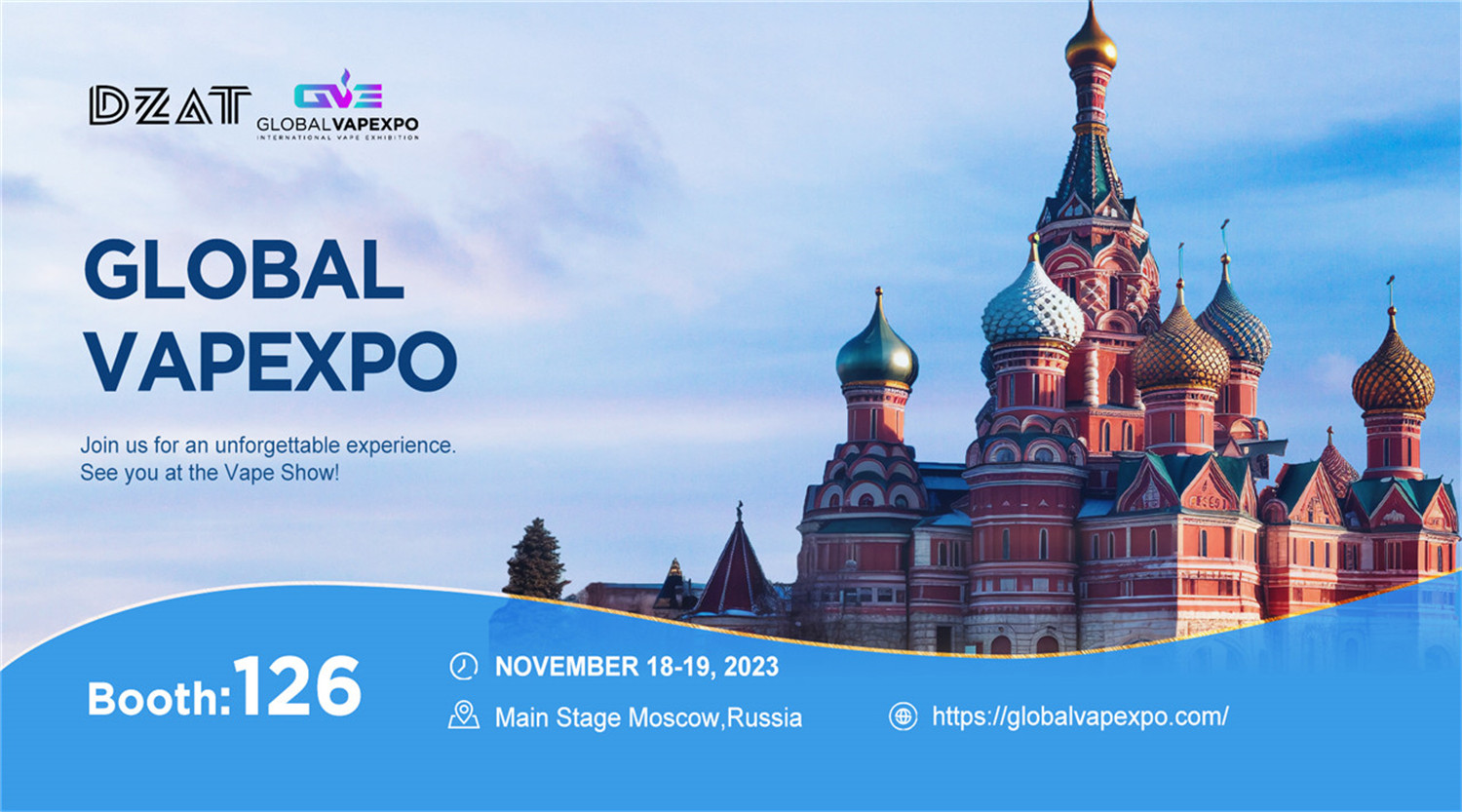 We Invite You to Visit DZAT booth #126 at Global Vapexpo Russia 2023!