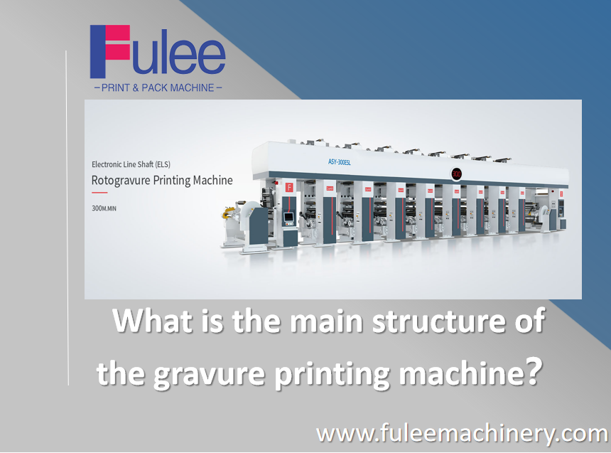 What is the main structure of the gravure printing machine?