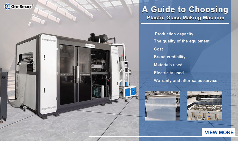 A Guide to Choosing The Plastic Glass Making Machine