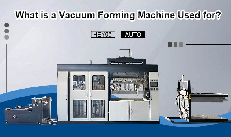 Kam tiek izmantota automātiskā vakuuma formēšanas mašīna?