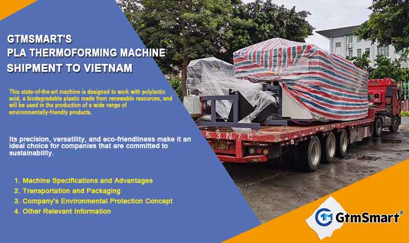 מכונת ה-PLA Thermoforming האחרונה של GtmSmart: משלוח לווייטנאם