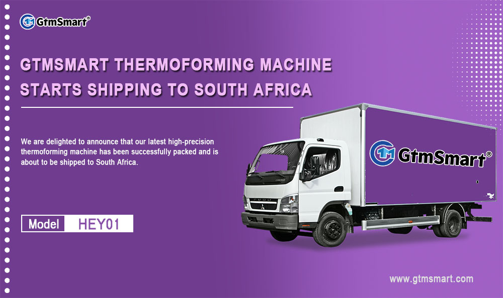  Exportació amb èxit de la màquina de termoformat |  Cap a Sud-àfrica!