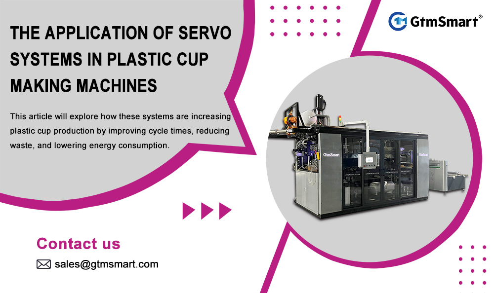 Daim ntawv thov ntawm Servo Systems hauv Plastic Cup Making Machine