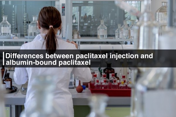 Differences between paclitaxel injection and albumin-bound paclitaxel