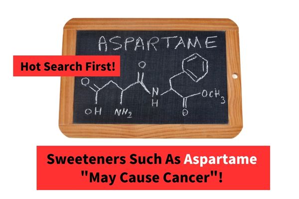 Hot search first!Sweeteners such as Aspartame”may cause cancer”!