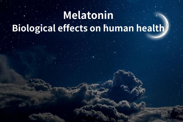 Melatonin:Biological effects on human health