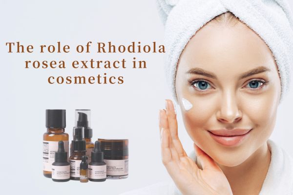 The role of Rhodiola rosea extract in cosmetics