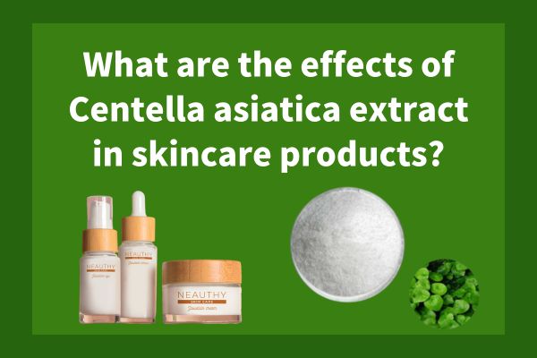 What are the effects of Centella asiatica extract in skincare products?