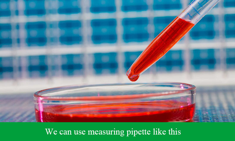 We can use measuring pipette like this