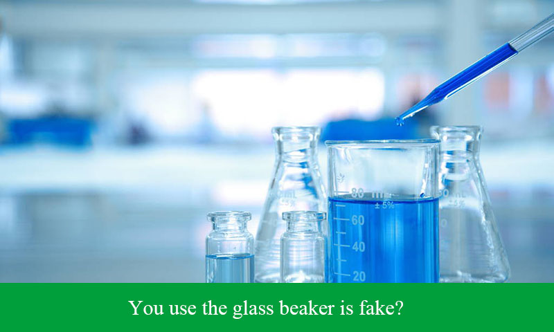 You use the glass beaker is fake?