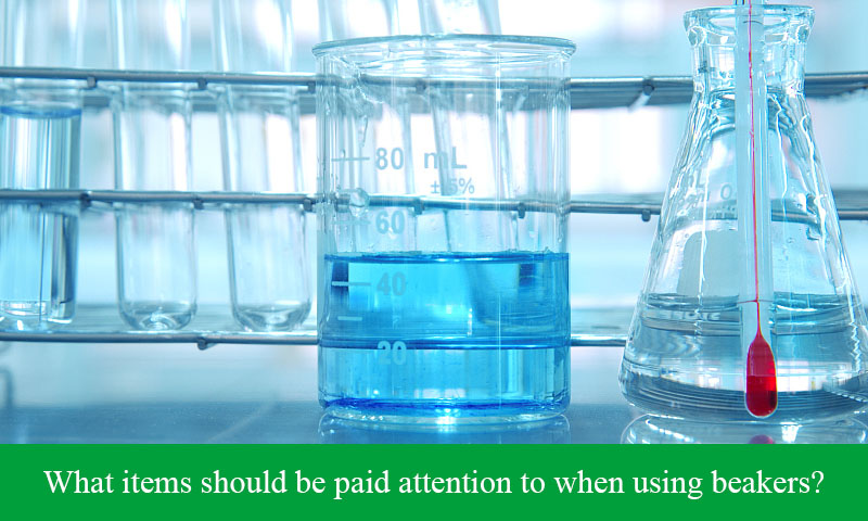 What items should be paid attention to when using beakers?