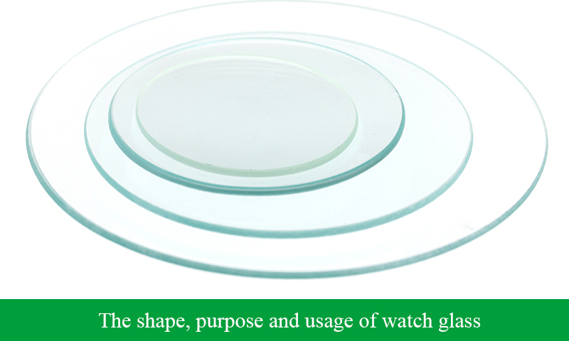The shape, purpose and usage of watch glass
