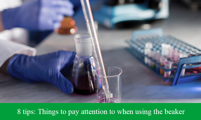 8 tips: Things to pay attention to when using the beaker