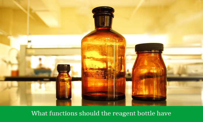 What functions should the reagent bottle have