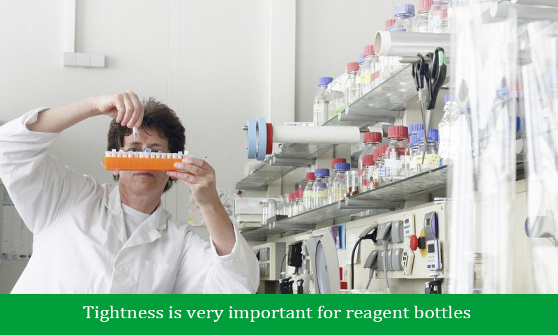 Tightness is very important for reagent bottles