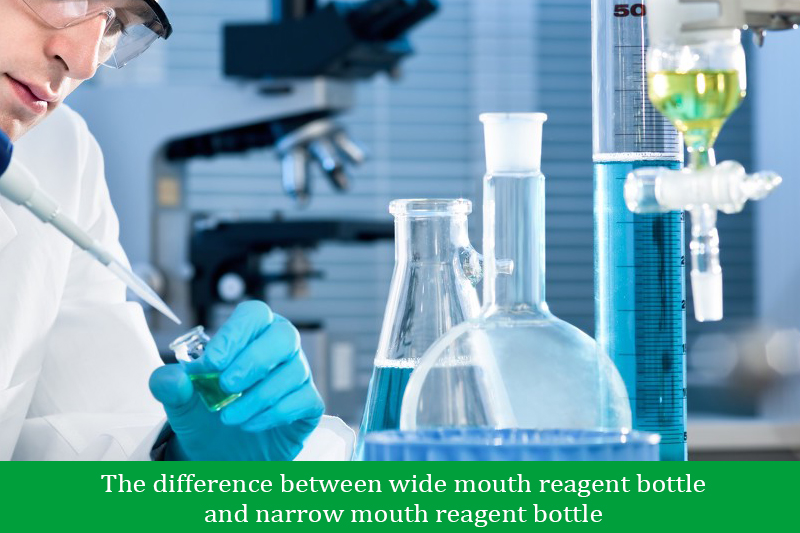 The difference between wide mouth reagent bottle and narrow mouth reagent bottle