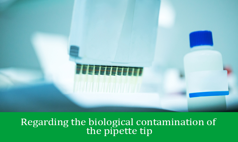 Regarding the biological contamination of the pipette tip