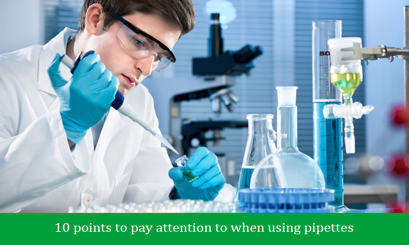 10 points to pay attention to when using pipettes