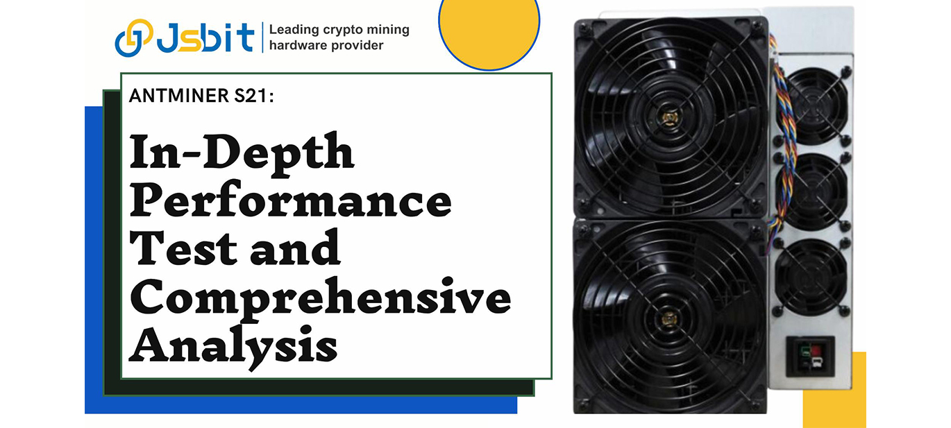 Antminer S21: In-Depth Performance Test and Comprehensive Analysis