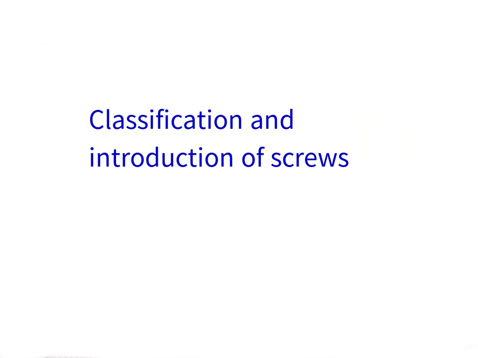 Classification and Introduction of Screws