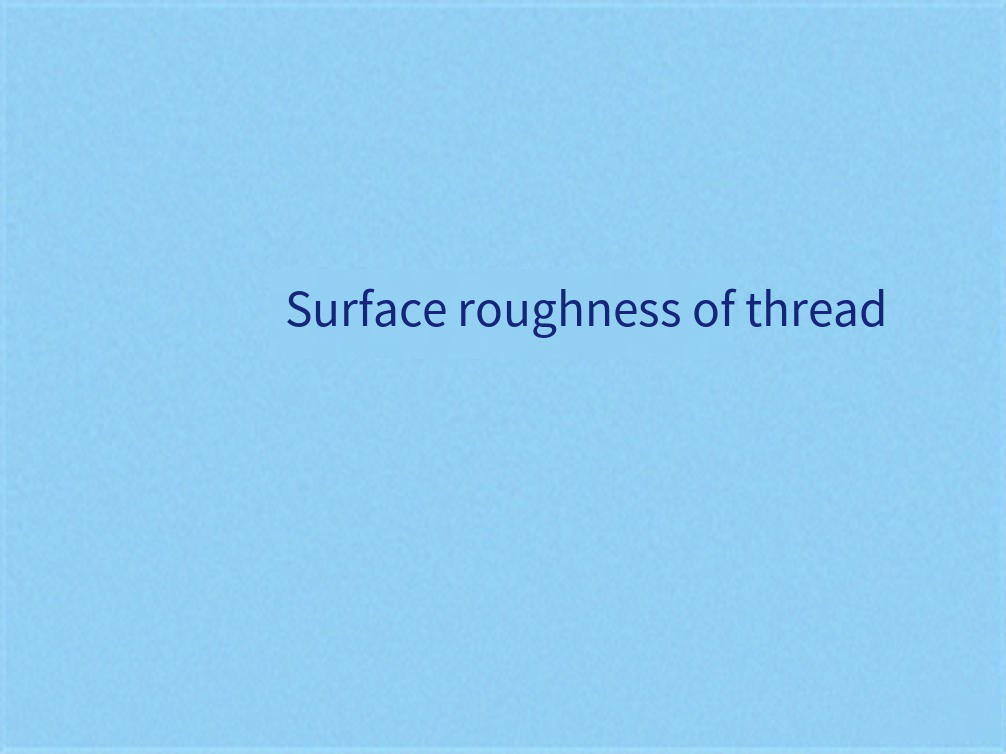 Surface roughness of thread