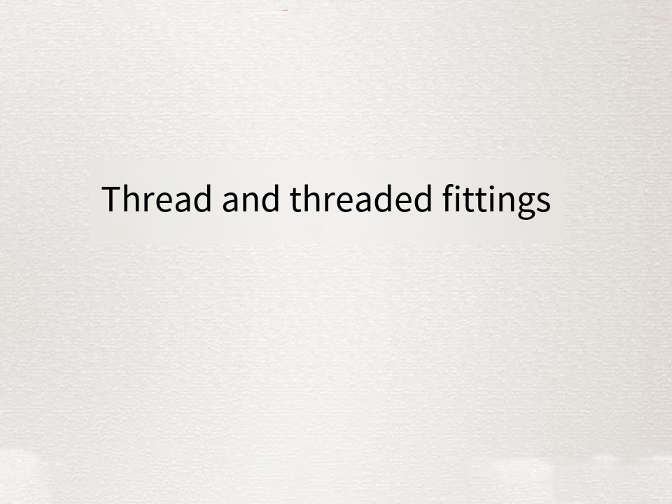 Thread and threaded fittings