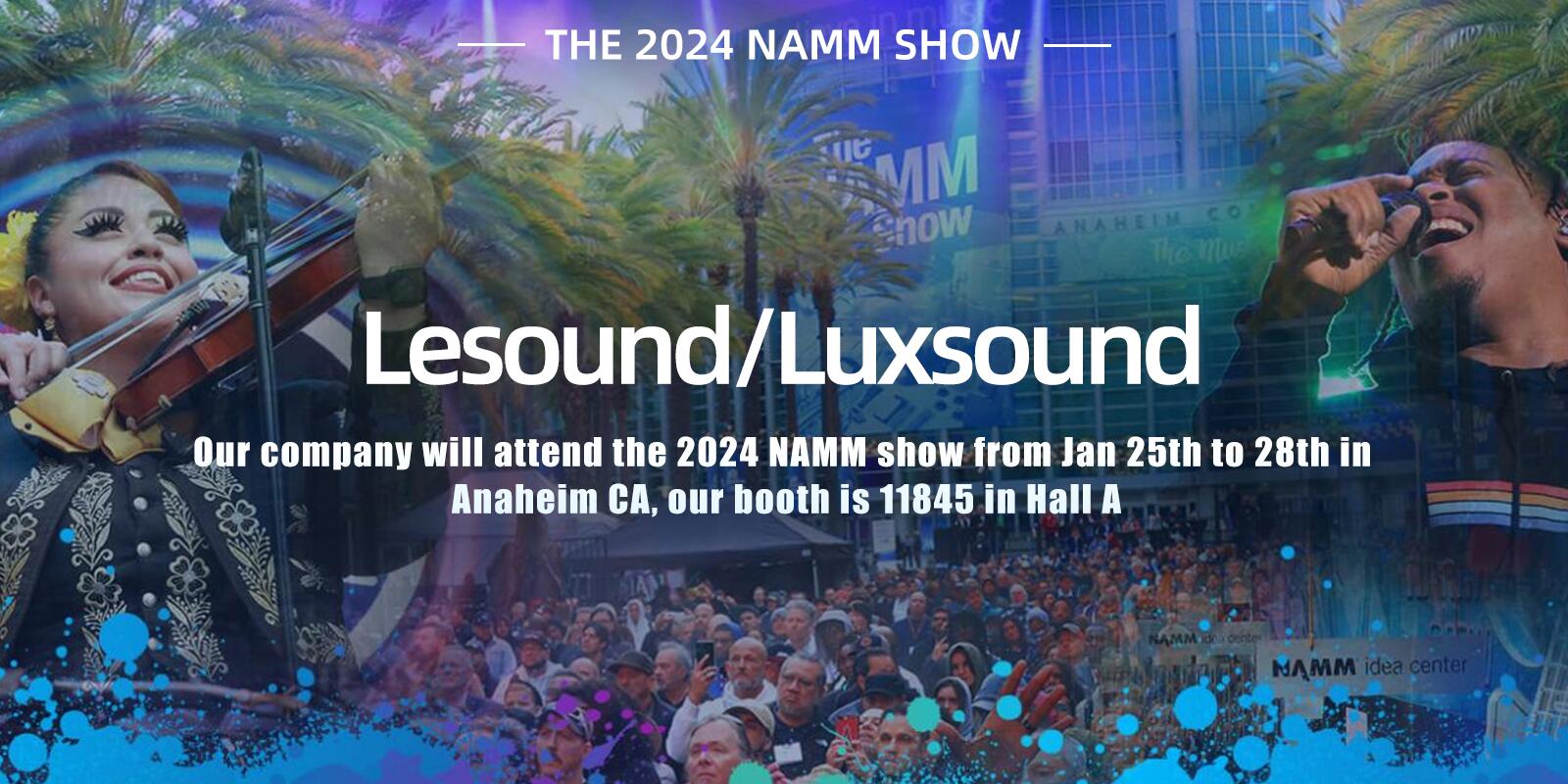 Lesound/Luxsound는 1월 25일부터 28일까지 캘리포니아주 애너하임에서 열리는 2024 NAMM 쇼에 참석할 예정입니다.
