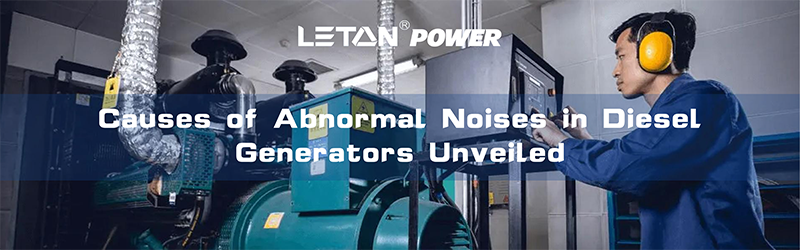 Causes of Abnormal Noises in Diesel Generators Unveiled